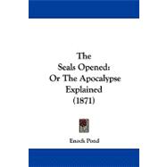 Seals Opened : Or the Apocalypse Explained (1871),9781104344207