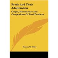 Foods and Their Adulteration: Origin, Manufacture and Composition of Food Products,9781417974207