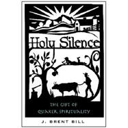 Holy Silence : The Gift of Quaker Spirituality