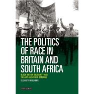 The Politics of Race in Britain and South Africa Black British Solidarity and the Anti-Apartheid Struggle