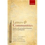 Letters and Communities Studies in the Socio-Political Dimensions of Ancient Epistolography