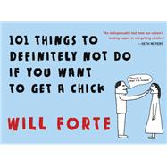 101 Things to Definitely Not Do if You Want to Get a Chick