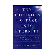 Ten Thoughts to Take into Eternity