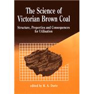 The Science of Victorian Brown Coal: Structure, Properties, and Consequences for Utilization