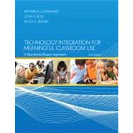 Technology Integration for Meaningful Classroom Use : A Standards-Based Approach