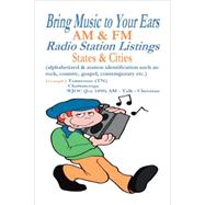 Bring Music to Your Ears : AM and FM Radio Station Listings, States and Cities