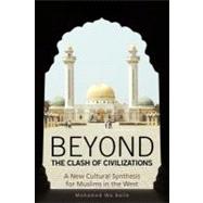 Beyond the Clash of Civilizations : A New Cultural Synthesis for Muslims in the West