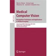 Medical Computer Vision: Recognition Techniques and Applications in Medical Imaging: International MICCAI Workshop, MCV 2010, Beijing, China, Septemner 20, 2010, Revised Selected Papers