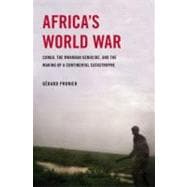 Africa's World War Congo, the Rwandan Genocide, and the Making of a Continental Catastrophe