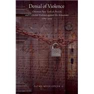 Denial of Violence Ottoman Past, Turkish Present, and Collective Violence against the Armenians, 1789-2009