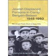 Jewish Displaced Persons In Camp Bergen-Belsen 1945-1950: The Unique Photo Album Of Zippy Orlin