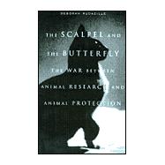 The Scalpel and the Butterfly; The War Between Animal Research and Animal Protection