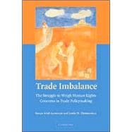 Trade Imbalance: The Struggle to Weigh Human Rights Concerns in Trade Policymaking