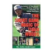 Short Game Magic of Tiger Woods : An Analysis of Tiger Woods' Pitching, Chipping, Sand Play, and Putting Techniques