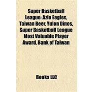 Super Basketball League : Azio Eagles, Taiwan Beer, Yulon Dinos, Super Basketball League Most Valuable Player Award, Bank of Taiwan