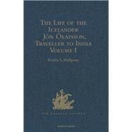 The Life of the Icelander J=n +lafsson, Traveller to India, Written by Himself and Completed about 1661 A.D.: With a Continuation, by Another Hand, up to his Death in 1679. Volume I