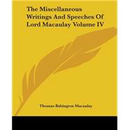 The Miscellaneous Writings And Speeches Of Lord Macaulay