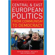 Central and East European Politics From Communism to Democracy