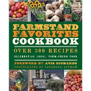 The Farmstand Favorites Cookbook Over 300 Recipes Celebrating Local, Farm-Fresh Food