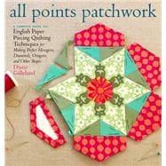 All Points Patchwork English Paper Piecing beyond the Hexagon for Quilts & Small Projects
