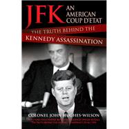 JFK: An American Coup D'etat The Truth Behind the Kennedy Assassination
