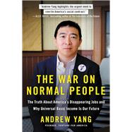 The War on Normal People The Truth About America's Disappearing Jobs and Why Universal Basic Income Is Our Future