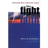 The Fight of Faith Believing God in Difficult Times