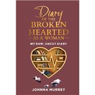 Diary Of The Broken Hearted: As A Woman My Raw, Uncut Diary
