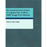 The Constitutional History of England from 1760 to 1860