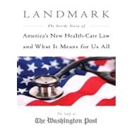 Landmark: The Inside Story of America's New Health-Care Law and What It Means for Us All
