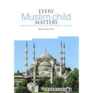 Every Muslim Child Matters: Practical Guidance for Schools and Children's Services