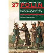 Polin: Studies in Polish Jewry Volume 27 Jews in the Kingdom of Poland, 1815-1918