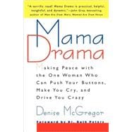 Mama Drama Making Peace with the One Woman Who Can Push Your Buttons, Make You Cry, and Drive You Crazy
