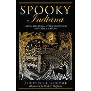 Spooky Indiana Tales Of Hauntings, Strange Happenings, And Other Local Lore
