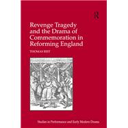 Revenge Tragedy and the Drama of Commemoration in Reforming England