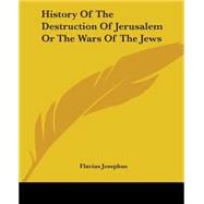 History Of The Destruction Of Jerusalem Or The Wars Of The Jews