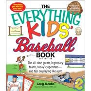 Everything Kids’ Baseball Book: The All-time Greats, Legendary Teams, Today's Superstars, and Tips on Playing Like a Pro