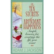 The 10 Secrets of Abundant Happiness