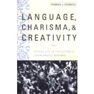 Language, Charisma, and Creativity: Ritual Life in the Catholic Charismatic Renewal