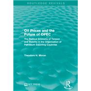 Oil Prices and the Future of OPEC: The Political Economy of Tension and Stability in the Organization of Petroleum Exporting Coutnries
