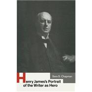 Henry James's Portrait of the Writer As Hero