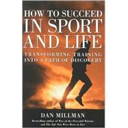 How to Succeed in Sport and Life: Transforming Training into a Path of Discovery