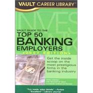 Vault Guide to the Top 50 Banking Employers 2007