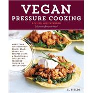 Vegan Pressure Cooking, Revised and Expanded More than 100 Delicious Grain, Bean, and One-Pot Recipes  Using a Traditional or Electric Pressure Cooker or Instant Pot®