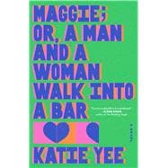Maggie; or, A Man and a Woman Walk Into a Bar A Novel