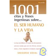 1001 citas y frases ingeniosas sobre...el ser humano y la vida / 1001 Clever Quotes and Phrases About....The Human Being and Life