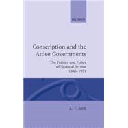 Conscription and the Attlee Governments The Politics and Policy of National Service 1945-1951