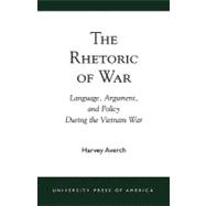 The Rhetoric of War Language, Argument, and Policy During the Vietnam War