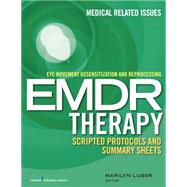 Eye Movement Desensitization and Reprocessing EMDR Scripted Protocols and Summary Sheets