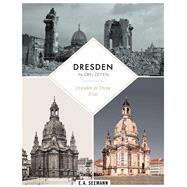 Dresden in Three Eras Then. Destroyed during World War II. Nowadays